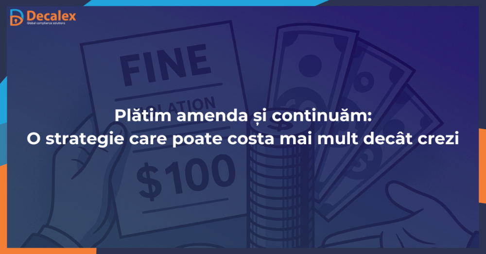 Plătim amenda și continuăm - o strategie care poate costa mai mult decât crezi